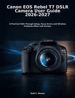 Todd C. Messer - Canon EOS Rebel T7 DSLR Camera User Guide 2026-2027, Häftad