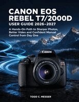 Todd C. Messer - Canon EOS Rebel T7/2000D User Guide 2026-2027, Häftad