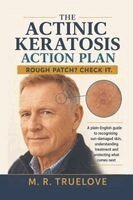 M. R. Truelove - THE ACTINIC KERATOSIS ACTION PLAN, Häftad
