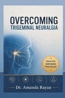 Amanda Rayan - OVERCOMING TRIGEMINAL NEURALGIA, Häftad