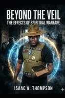 Isaac Thompson - Beyond the veil the effects of spiritual warfare, Häftad