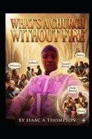 Isaac Thompson - Whats A Church without fire, Häftad