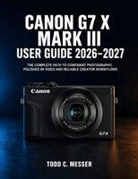 Todd C. Messer - Canon G7 X Mark III User Guide 2026-2027, Häftad