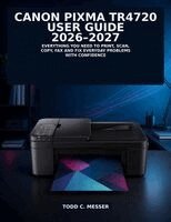 Todd C. Messer - Canon PIXMA TR4720 User Guide 2026-2027, Häftad