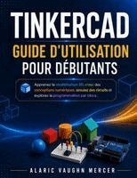 Alaric Vaughn Mercer - TINKERCAD GUIDE D'UTILISATION POUR DÉBUTANTS, Häftad