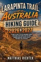 Matthias Richter - LARAPINTA TRAIL, AUSTRALIA   HIKING GUIDE 2026-2027, Häftad. Tillgänglighet: Lägg i varukorg