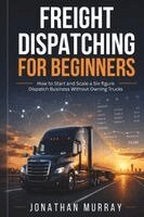 Jonathan Murray - Freight Dispatching for Beginners, Häftad. Tillgänglighet: Lägg i varukorg