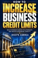 Joseph Correa - How to Increase Business Credit Limits, Häftad
