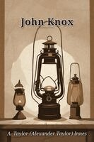 A Taylor (Alexander Taylor) Innes - John Knox, Häftad