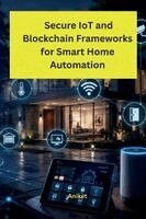 Aniket - Secure IoT and Blockchain Frameworks for Smart Home Automation, Häftad
