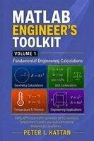Peter I. Kattan - MATLAB Engineer's Toolkit: Volume 1 - Fundamental Engineering Calculations: MATLAB(R) Functions for Geometry, Unit Conversions, Temperature, and Basic, Häftad