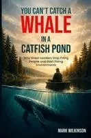 Mark Wilkinson - Can't Catch a Whale in a Catfish Pond, Häftad. Tillgänglighet: Lägg i varukorg