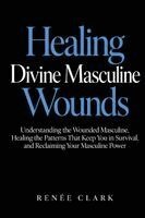 Renee Clark - Healing Divine Masculine Wounds, Häftad. Tillgänglighet: Lägg i varukorg