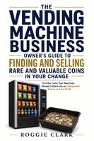 Roggie Clark, Raj Clark - Vending Machine Business Owner's Guide to Finding and Selling Rare and Valuable Coins in Your Change, Häftad. Tillgänglighet: Lägg i varukorg