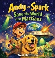 Neil Hamilton - Andy and Spark Save the World from Martians, Inbunden