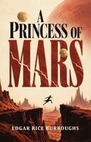 Edgar Rice Burroughs - A Princess of Mars: A Martian Romance of Adventure, Survival, and a World at War, Häftad
