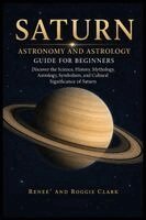 Renee Clark, Roggie Clark - Saturn Astronomy and Astrology Guide for Beginners, Häftad. Tillgänglighet: Lägg i varukorg