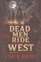 Troy M Newton - Dead Men Ride West, Häftad
