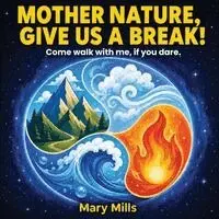 Mary Mills - Mother Nature, Give Us a Break, Häftad. Tillgänglighet: Lägg i varukorg