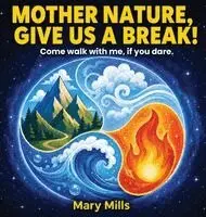 Mary Mills - Mother Nature, Give Us a Break, Inbunden. Tillgänglighet: Lägg i varukorg