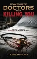 Deborah Duran - How To Keep Doctors From Killing You, Inbunden. Tillgänglighet: Lägg i varukorg
