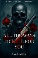 B W Lacey - All the Ways I'd Kill for You, Häftad. Tillgänglighet: Lägg i varukorg