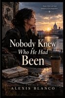 Alexis Blanco - Nobody Knew Who He Had Been, Häftad