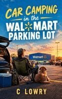 C Lowry - Car Camping in the Wal Mart Parking Lot, Häftad. Tillgänglighet: Lägg i varukorg