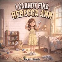 Robert Meade - I Cannot Find Rebecca Ann, Häftad