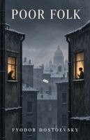 Fyodor M. Dostoevsky - Poor Folk: An Epistolary Novel of Poverty, Dignity, Longing, and Fragile Hope, Häftad