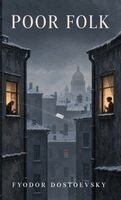 Fyodor M. Dostoevsky - Poor Folk: An Epistolary Novel of Poverty, Dignity, Longing, and Fragile Hope, Inbunden