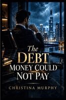 Christina Murphy - Debt Money Could Not Pay, Häftad