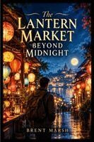 Brent Marsh - Lantern Market Beyond Midnight, Häftad. Tillgänglighet: Lägg i varukorg