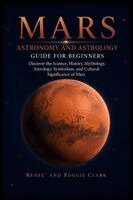 Renee Clark, Roggie Clark - Mars Astronomy and Astrology Guide for Beginners, Häftad. Tillgänglighet: Lägg i varukorg