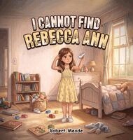 Robert Meade - I Cannot Find Rebecca Ann, Inbunden