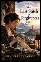 Kimberly Thompson - Last Stitch of Forgiveness, Häftad. Tillgänglighet: Lägg i varukorg