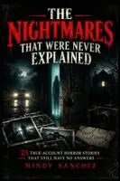 Mindy Sanchez - NIGHTMARES THAT WERE NEVER EXPLAINED 25 True-Account Horror Stories That Still Have No Answers, Häftad. Tillgänglighet: Lägg i varukorg