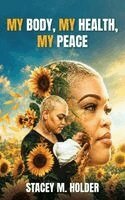 Stacey Holder - My Body, My Health, My Peace, Inbunden