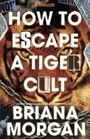 Briana Morgan - How to Escape a Tiger Cult, Häftad. Tillgänglighet: Lägg i varukorg