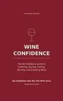 Stu Nudelman Aka Stu the Wine Guru - Wine Confidence: The No-Snobbery Guide to Ordering, Buying, Pairing, Serving, and Enjoying Wine, Inbunden. Tillgänglighet: Lägg i varukorg