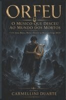 Carmellini Duarte - ORFEU - O MÚSICO QUE DESCEU AO MUNDO DOS MORTOS, Häftad