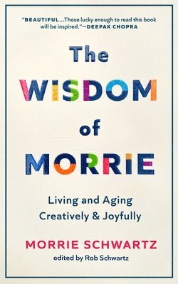 The Wisdom of Morrie: Living and Aging Creatively and Joyfully