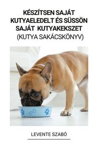 bokomslag Ksztsen Sajt Kutyaeledelt s Sssn Sajt Kutyakekszet (Kutya Sakcsknyv)