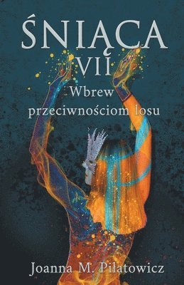 Joanna M Pilatowicz, Joanna M. Pilatowicz - Śniąca VII - Wbrew przeciwnościom losu, Häftad