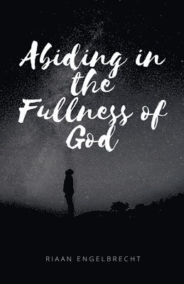 Riaan Engelbrecht - Abiding in the Fullness of God, Häftad