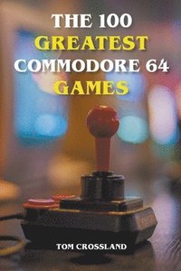 bokomslag The 100 Greatest Commodore 64 Games