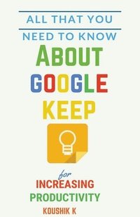 bokomslag All That You Need To Know About Google Keep for Increasing Productivity
