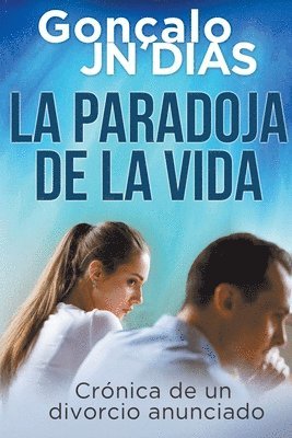 La Paradoja de la Vida - Crnica de un divorcio anunciado 1