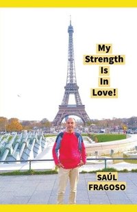 bokomslag My Strength Is In Love!