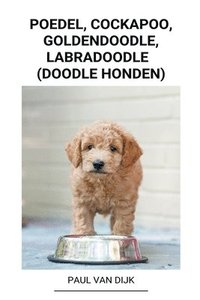 bokomslag Poedel, Cockapoo, Goldendoodle, Labradoodle (Doodle Honden)